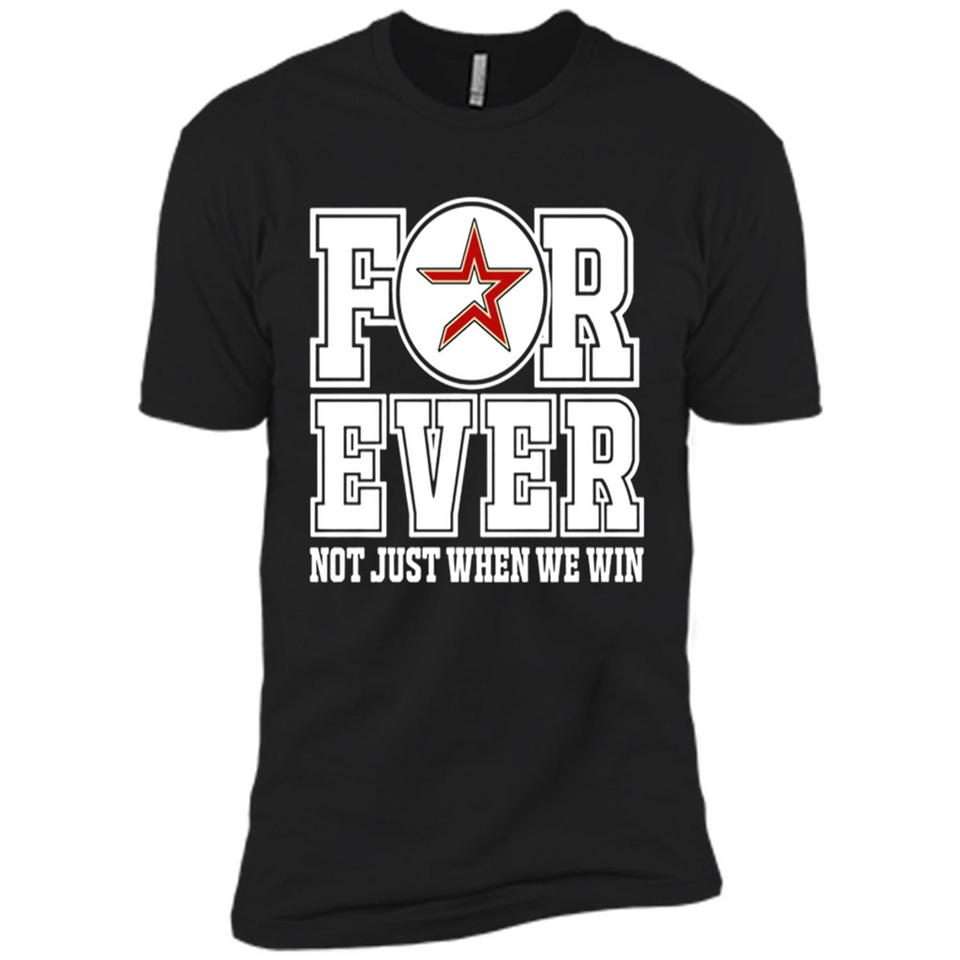 Houston Astros Forever For ever not just when we win - Premium Short Sleeve T-Shirt