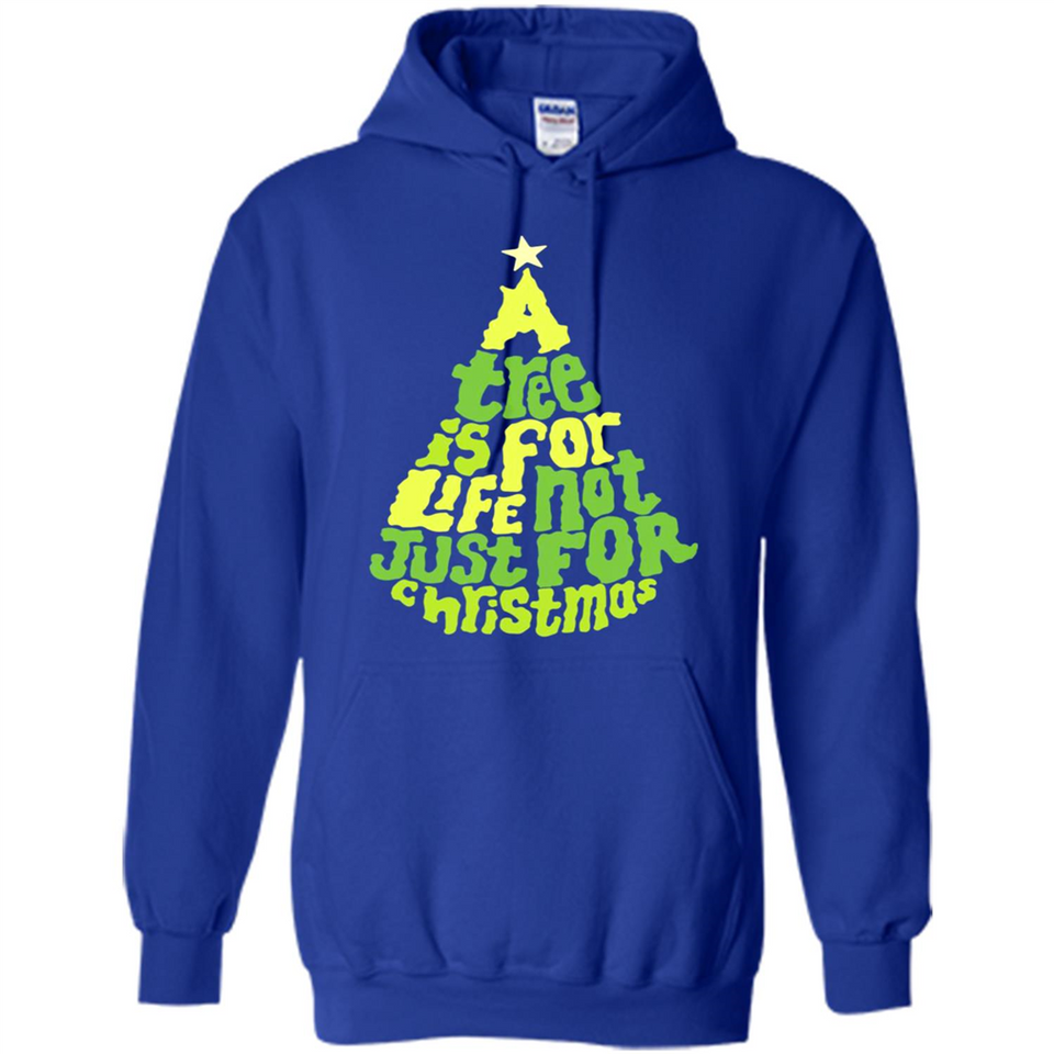 A Tree Is For Life Not Just For Christmas - Hoodie