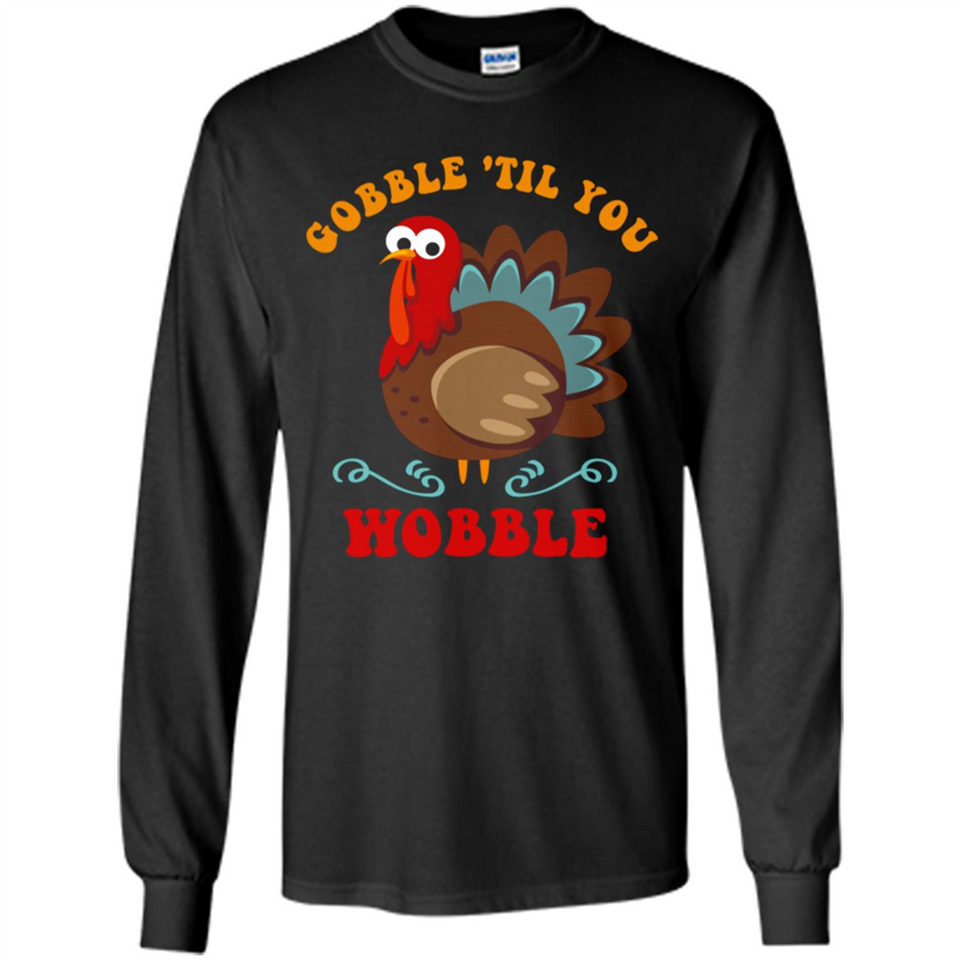 Thanksgiving Gobble Wobble Turkey - Long Sleeve T-Shirt