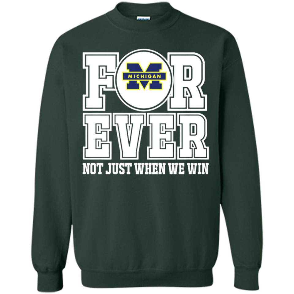 Michigan Wolverines Forever For ever not just when we win - Sweatshirt