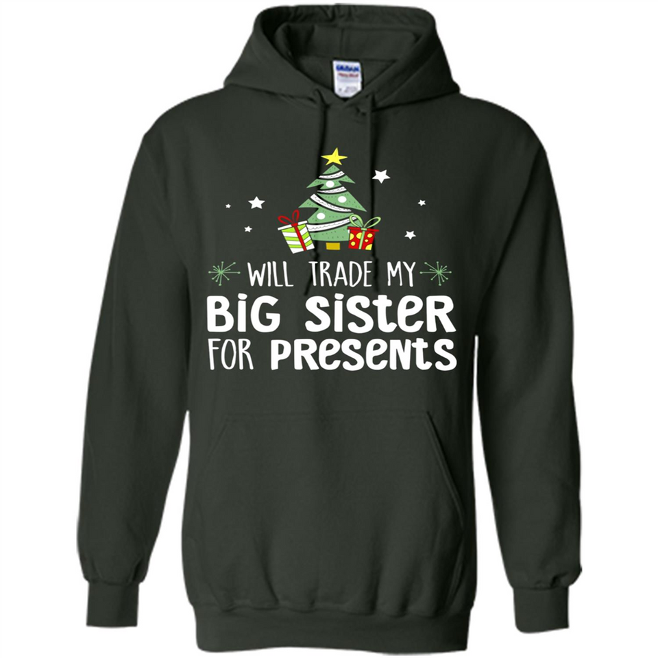 Will Trade My Big Sister For Presents Christmas - Hoodie