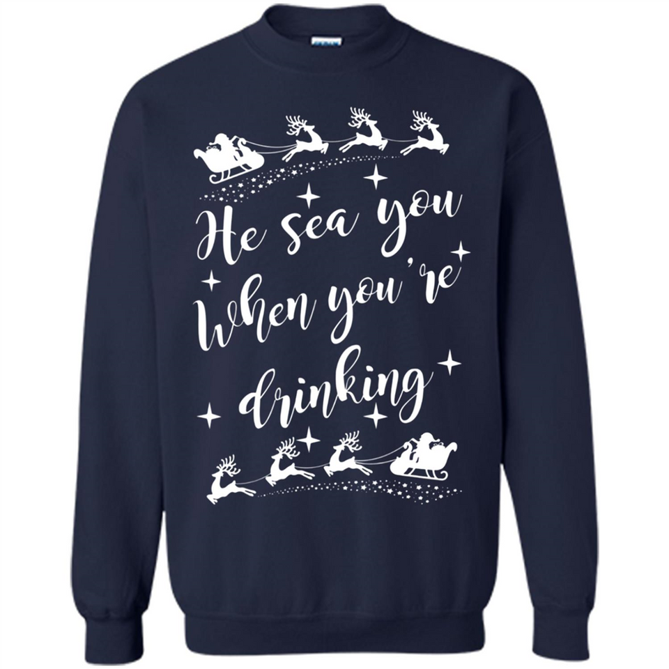 He Sees You When You're Drinking - Sweatshirt