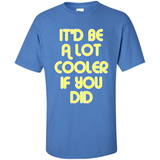 It'd Be A Lot Cooler If You Did Vintage Large Print - Shirt