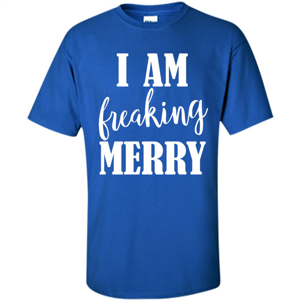 I Am Freaking Merry Funny Festive Winter Holiday - Shirt