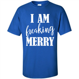 I Am Freaking Merry Funny Festive Winter Holiday - Shirt