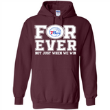 Philadelphia 76ers Forever For ever not just when we win - Hoodie