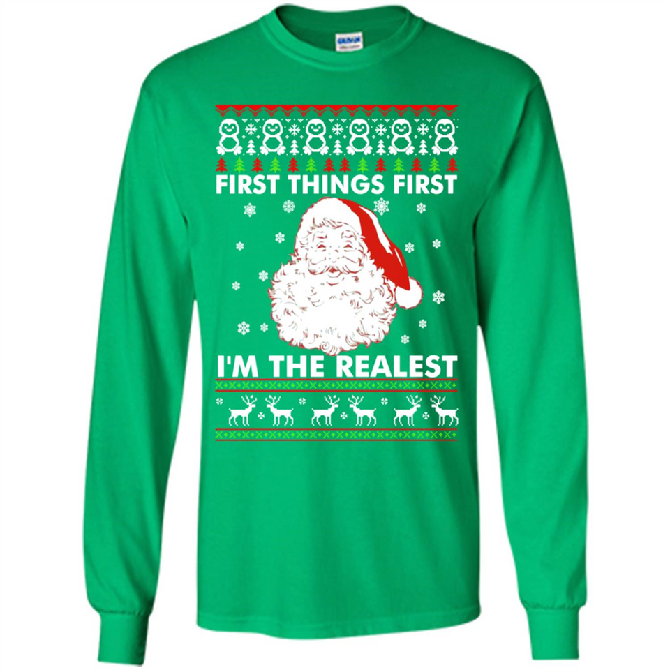 Santa First things first i’m the realest Christmas - Long Sleeve T-Shirt