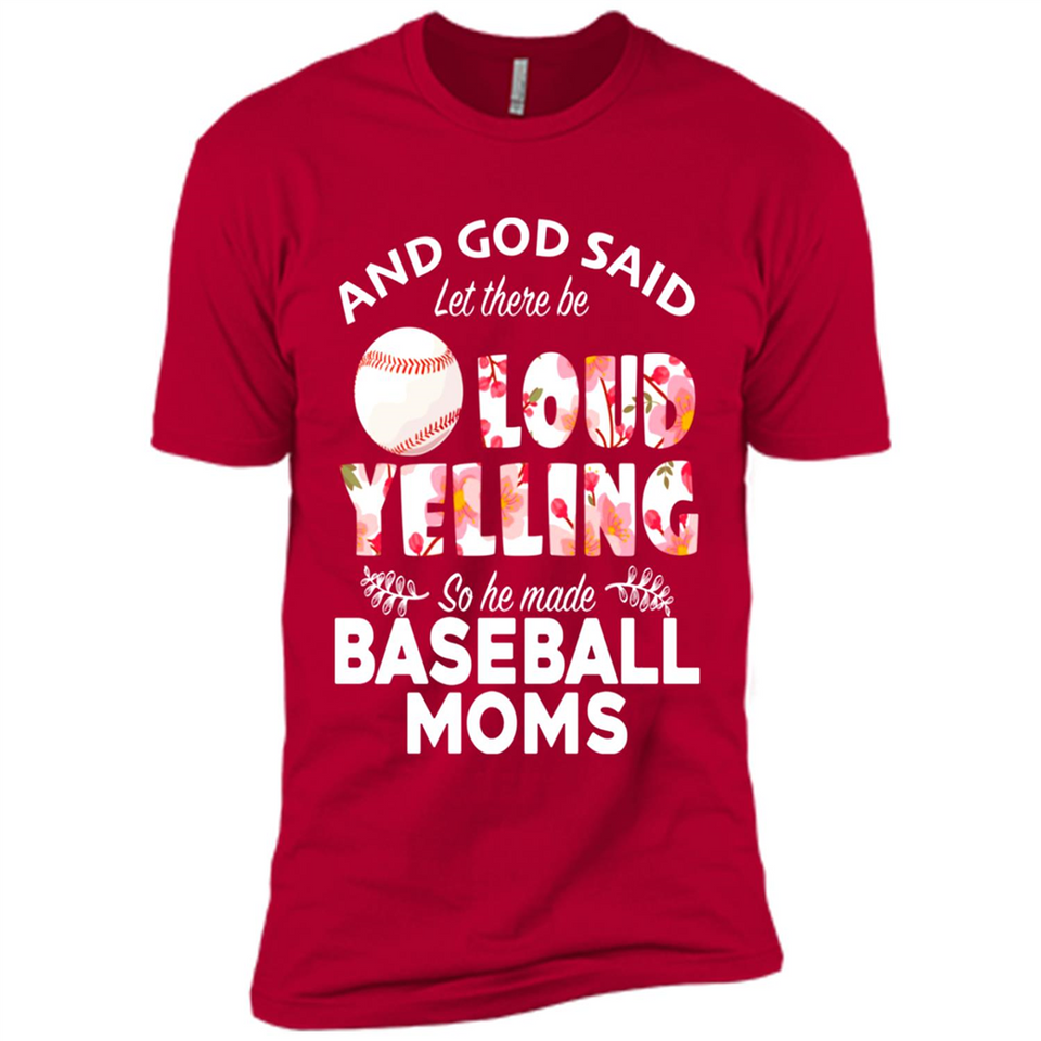 God Said let There Be Loud Yelling So He Made Baseball Moms - Premium Short Sleeve T-Shirt