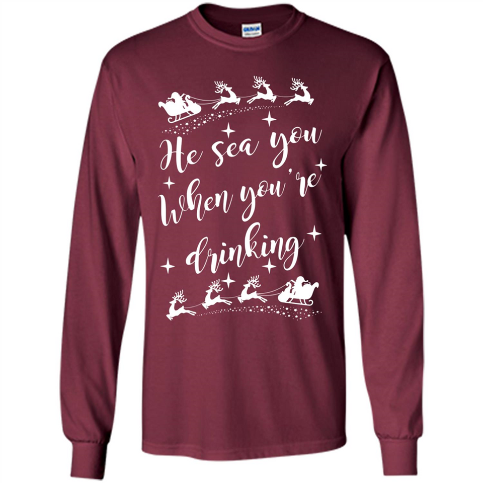 He Sees You When You're Drinking - Long Sleeve T-Shirt