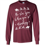 He Sees You When You're Drinking - Long Sleeve T-Shirt