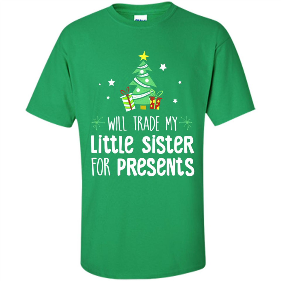 Will Trade My Little Sister For Presents Christmas - Shirt