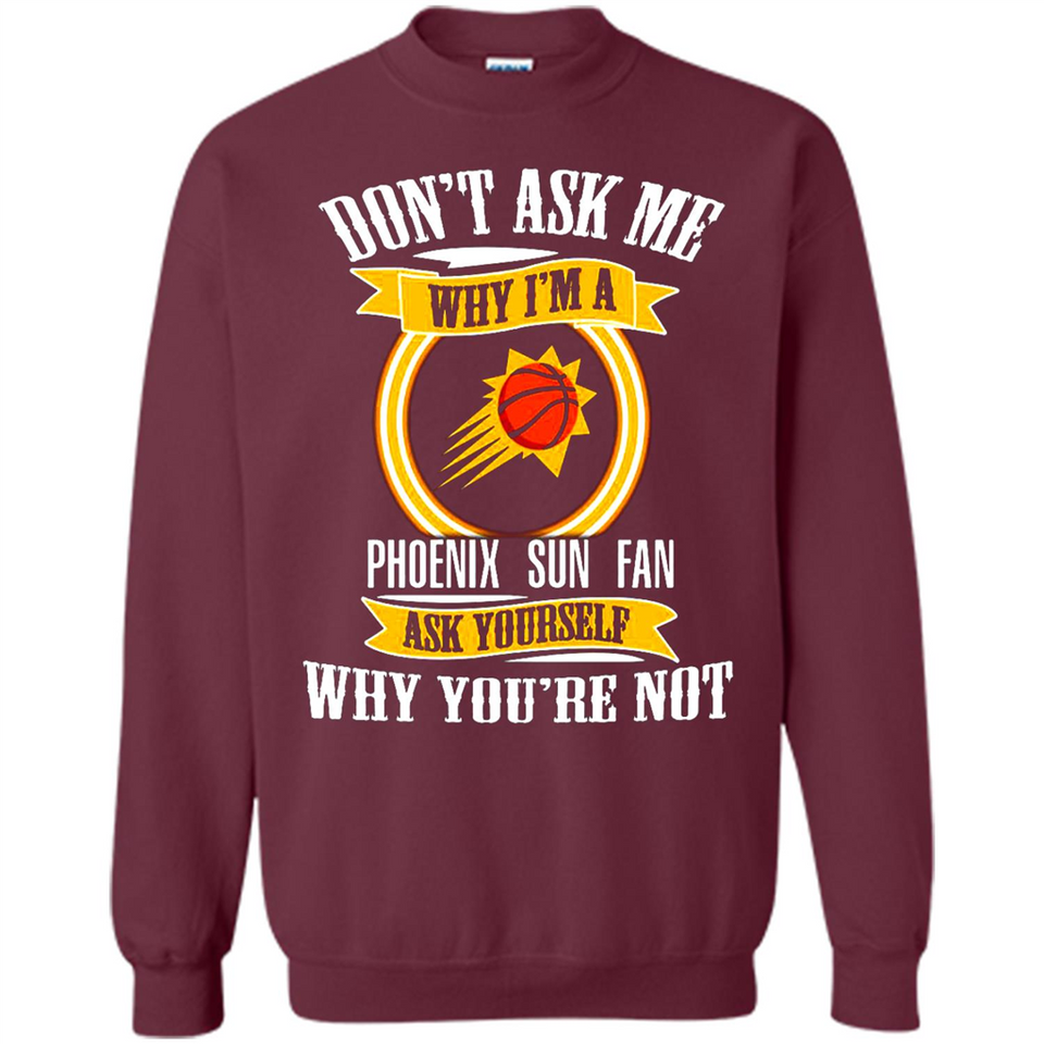Don't Ask Me Why I'm A Phoenix Sun Fan Ask Yourself