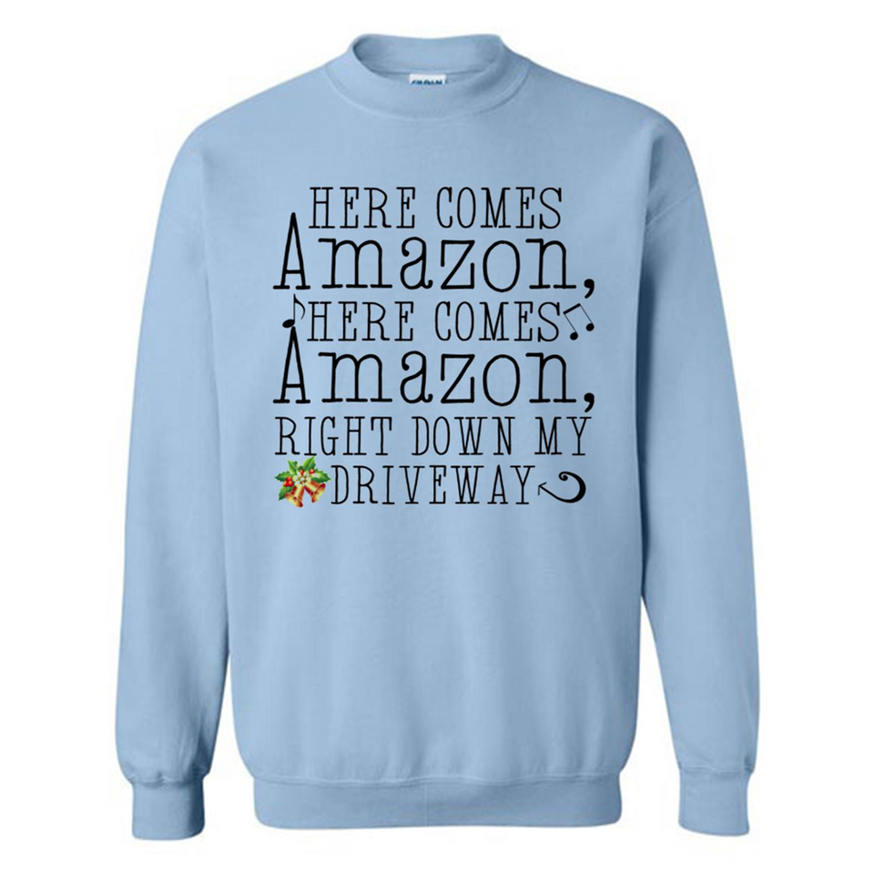 Here Comes Amazon Right Down My Driveway Christmas - Sweatshirt