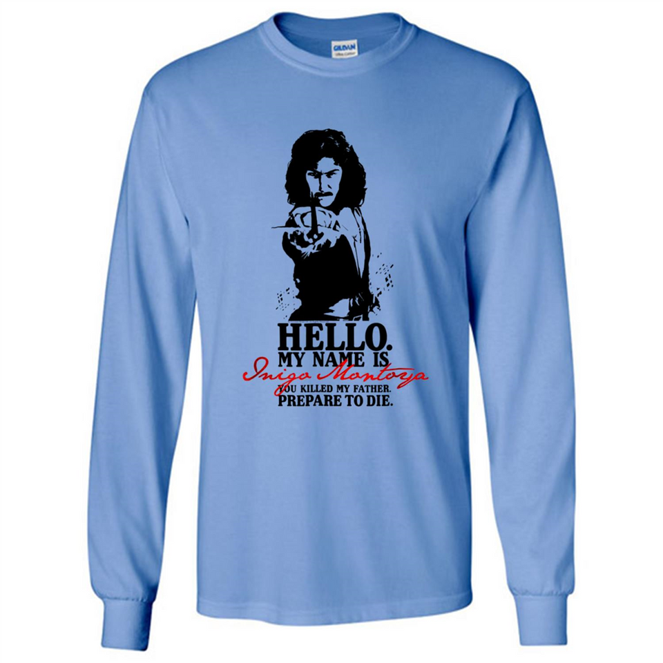 Hello My Name Is Inigo Montoya You Killed My Father Prepare To Die MERCHCUTE - Long Sleeve T-Shirt
