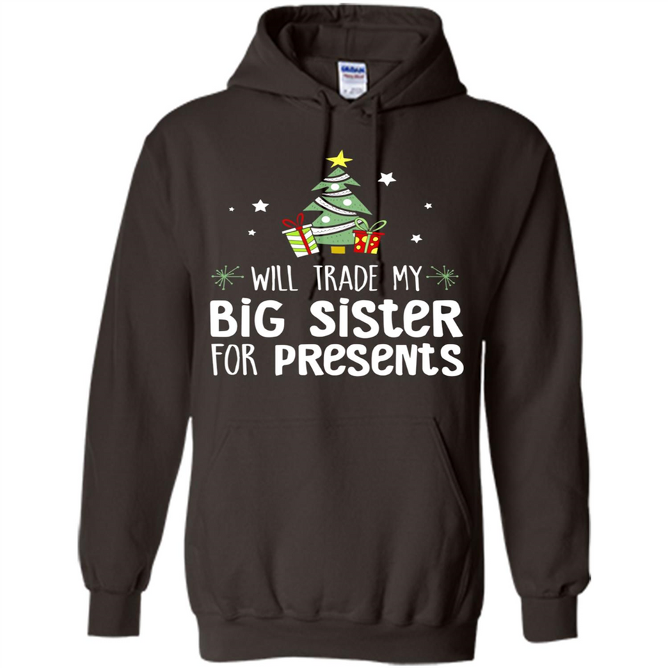 Will Trade My Big Sister For Presents Christmas - Hoodie