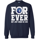 Minnesota Timberwolves Forever For ever not just when we win - Sweatshirt