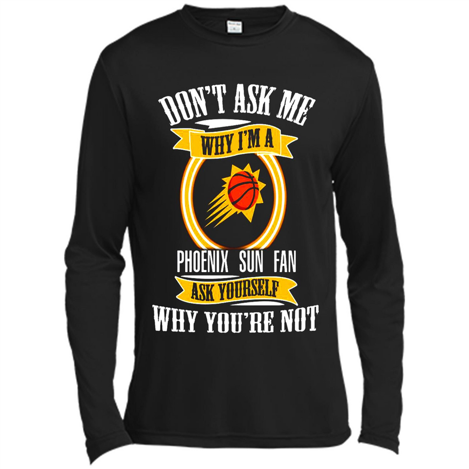 Don't Ask Me Why I'm A Phoenix Sun Fan Ask Yourself