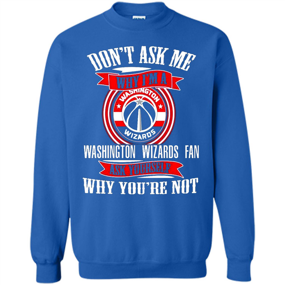 Don't Ask Me Why I'm A Washington Wizards Fan Ask Yourself