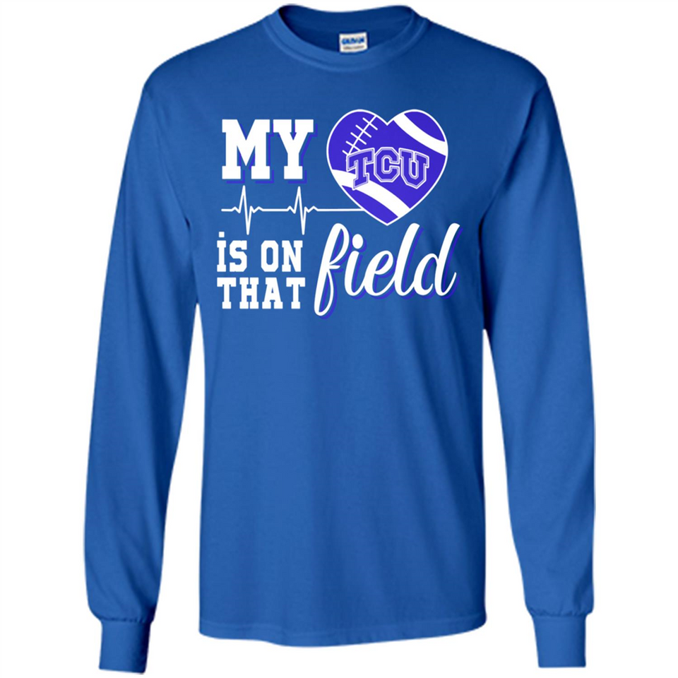 TCU Horned Frogs Football My Heart is on that Field - Long Sleeve T-Shirt