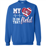San Francisco 49ers Football My Heart is on that Field - Sweatshirt
