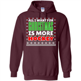 All I Want For Christmas Is More Hockey Christmas - Hoodie
