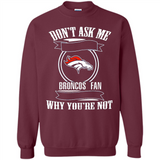 Don't Ask Me Why I'm A Denver Broncos Fan Ask Yourself