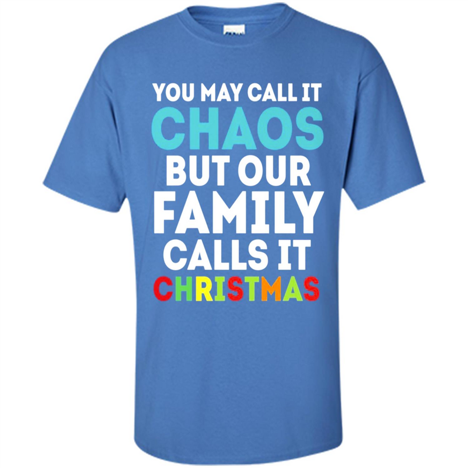 Chaos Family Calls It Christmas - Shirt