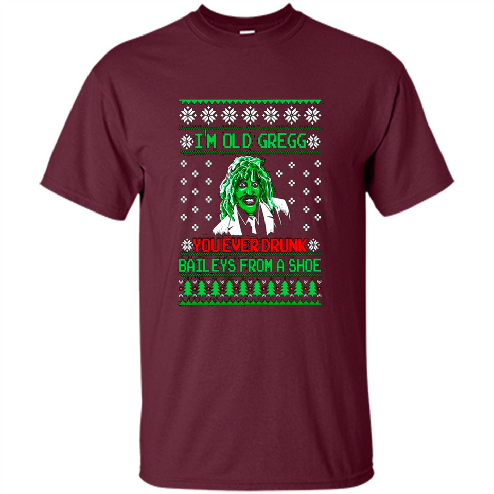 I'm old Gregg you ever drunk baileys from a shoe Christmas sweater PINGPONG