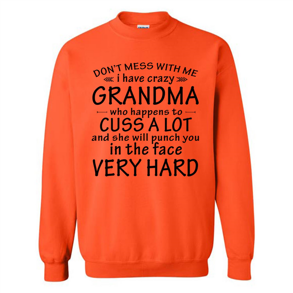 Don't Mess With Me My Grandma Is Crazy And She Will Punch You - Sweatshirt