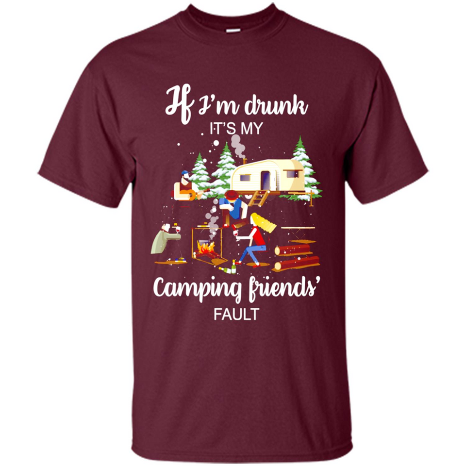 If I'm drunk It's my camping friends fault