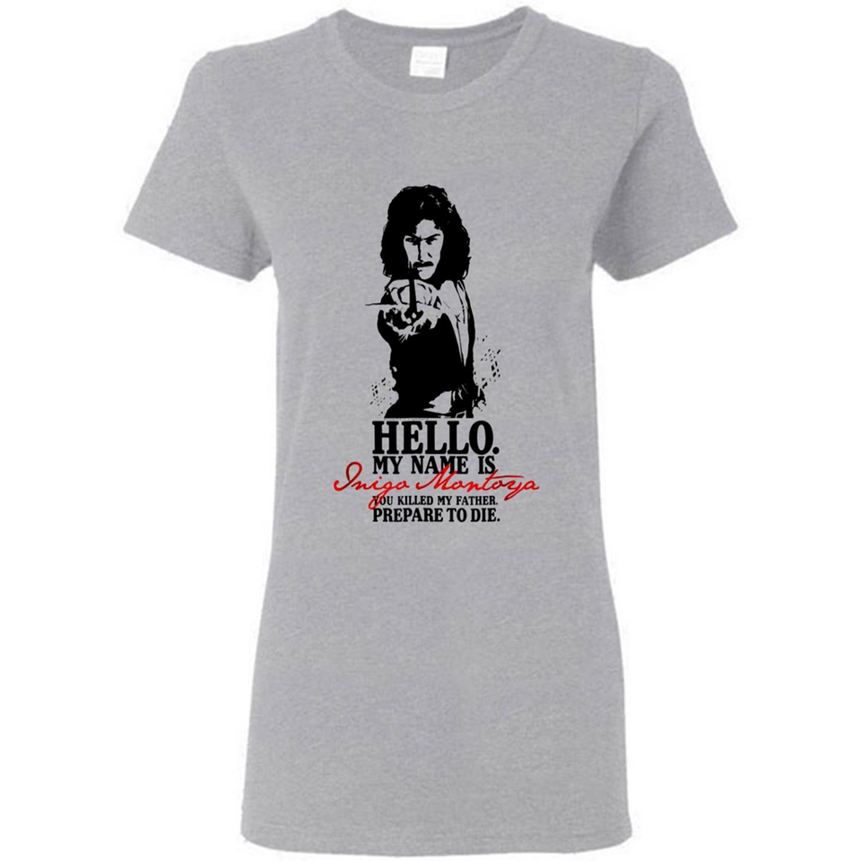Hello My Name Is Inigo Montoya You Killed My Father Prepare To Die MERCHCUTE - Ladies Short-Sleeve