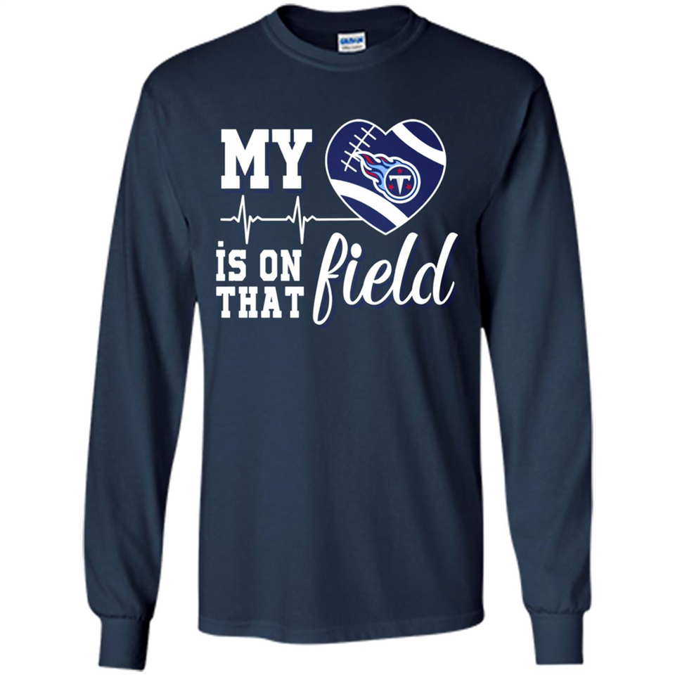 Tennessee Titans Football My Heart is on that Field - Long Sleeve T-Shirt