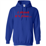I Think It's Fine - Hoodie