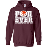 San Francisco Giants Forever For ever not just when we win - Hoodie