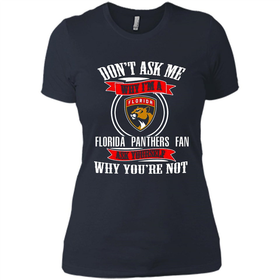 Don't Ask Me Why I'm A Florida Panthers Fan Ask Yourself