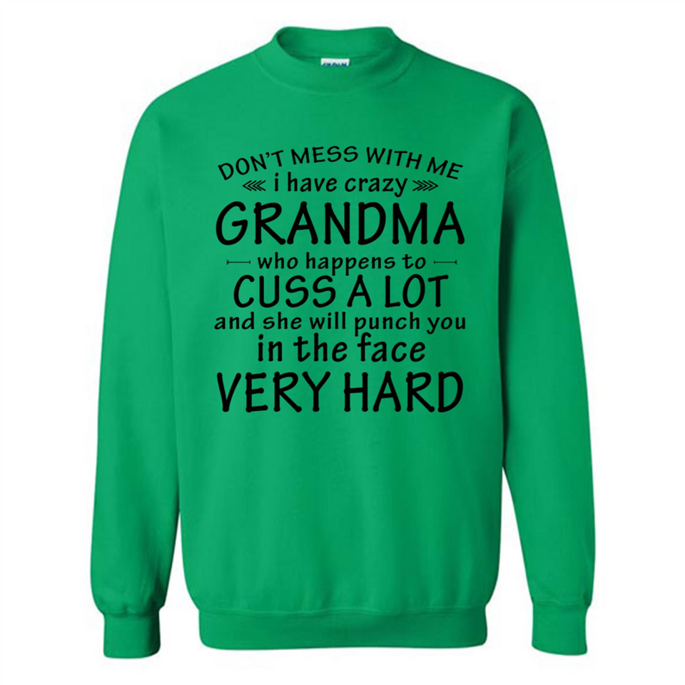 Don't Mess With Me My Grandma Is Crazy And She Will Punch You - Sweatshirt