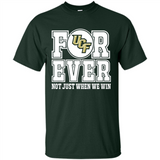 UCF Knights Forever For ever not just when we win - Shirt