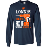 If Lonnie Can't Fix It We're All Screwed - Long Sleeve T-Shirt