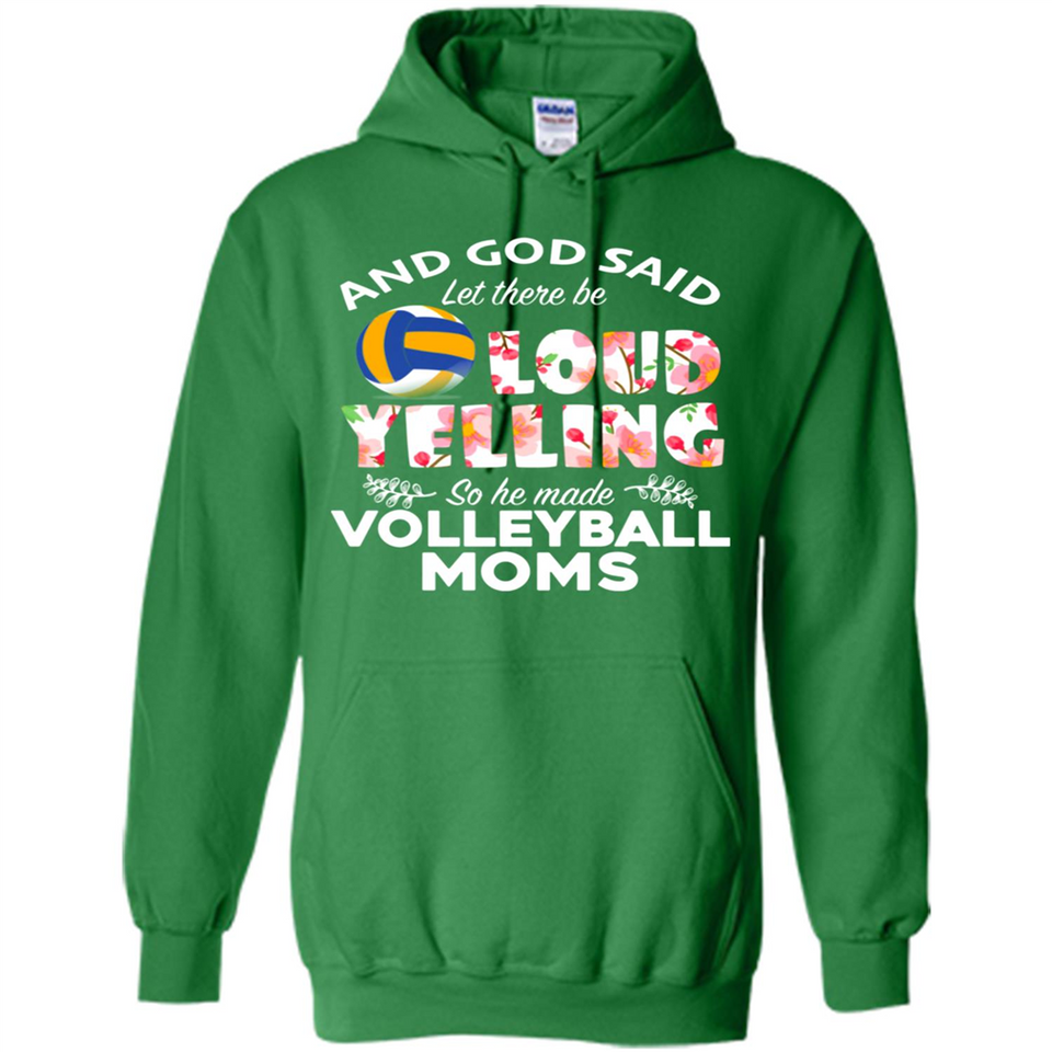God Said let There Be Loud Yelling So He Made Volleyball Moms - Hoodie