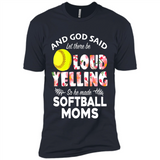 God Said let There Be Loud Yelling So He Made Softball Moms - Premium Short Sleeve T-Shirt