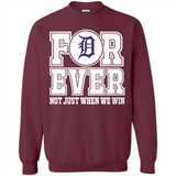 Detroit Tigers Forever For ever not just when we win - Sweatshirt