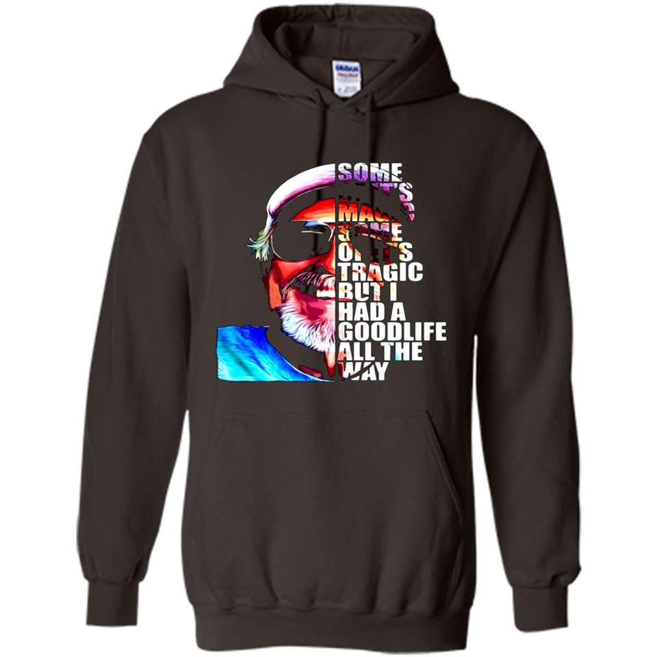 SOME OF IT'S MAGIC SOME OF IT'S TRAGIC BUT I HAS A GOODLIFE ALL THE WAY JIMMY BUFFETT