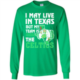 I May Live In Texas But My Team Is The Celtics - Long Sleeve T-Shirt