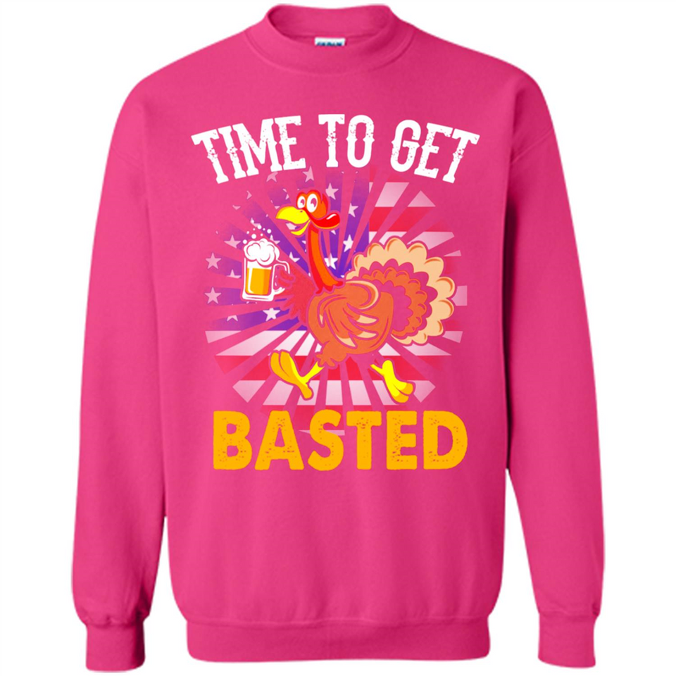 Time To Get Basted Funny Turkey Beer Thanksgiving - Sweatshirt