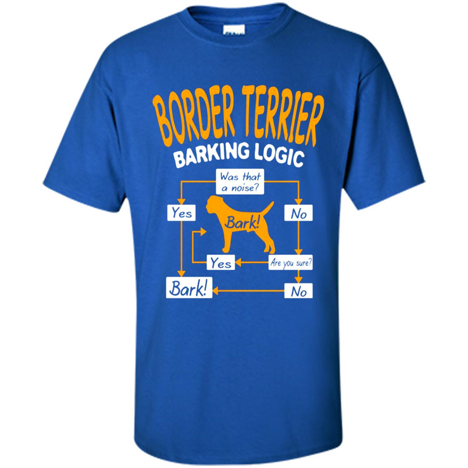 Border Terrier Barking Logic - Shirt