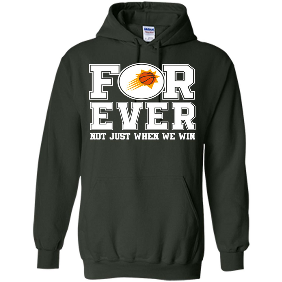 Phoenix Suns Forever For ever not just when we win - Hoodie