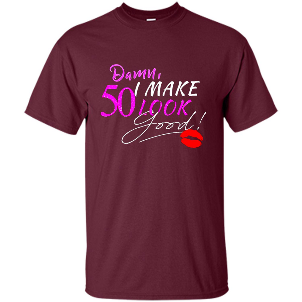 I Make 50 Look Good 50 Years To Perfection - Shirt