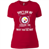 Don't Ask Me Why I'm A Pittsburgh Steelers Fan Ask Yourself