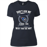 Don't Ask Me Why I'm A Tennessee Titans Fan Ask Yourself