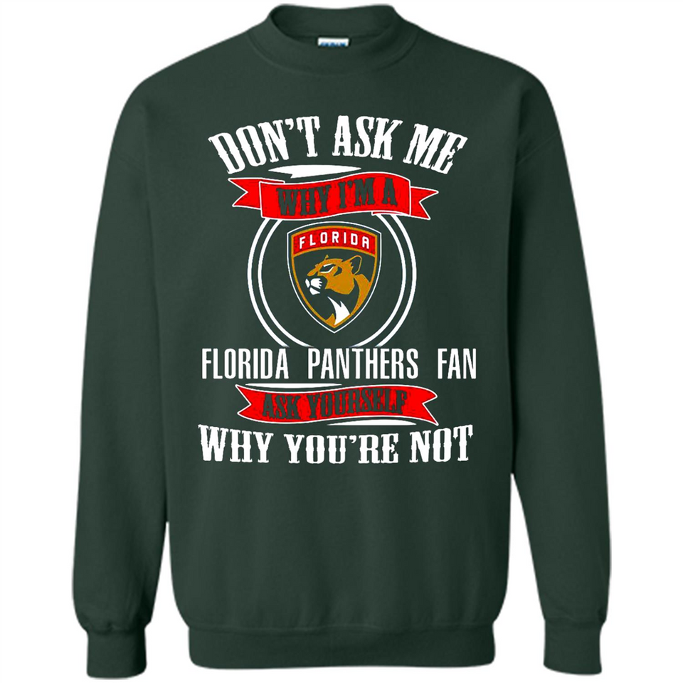 Don't Ask Me Why I'm A Florida Panthers Fan Ask Yourself